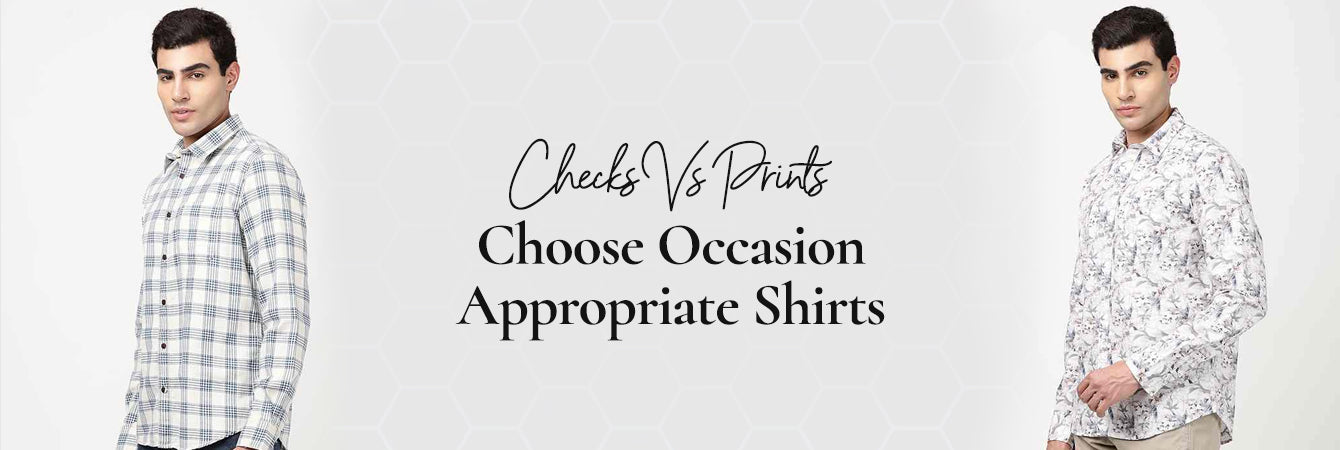 Checks vs Prints: Choose Occasion Appropriate Shirts